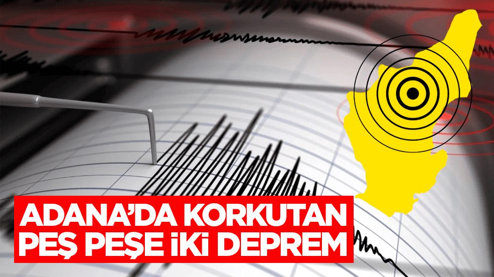 AFAD duyurdu! Adana’da korkutan peş peşe iki deprem