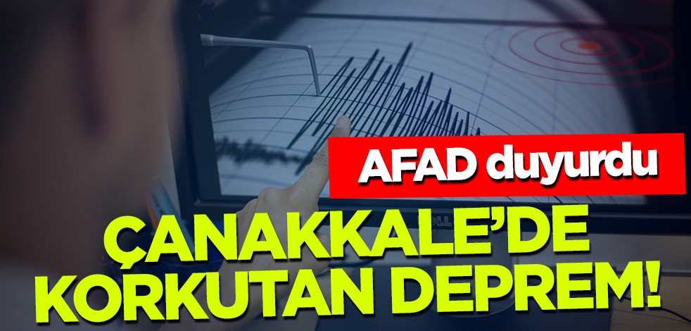AFAD duyurdu! Çanakkale'de korkutan deprem