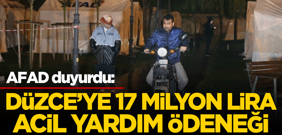 AFAD duyurdu: Düzce'ye 17 milyon lira acil yardım ödeneği
