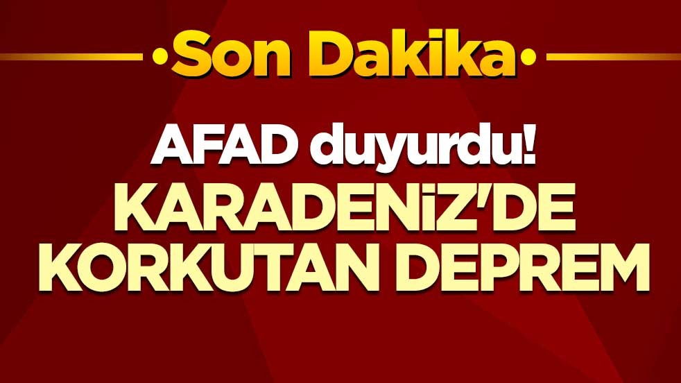AFAD duyurdu! Karadeniz'de korkutan deprem