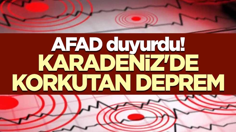 AFAD duyurdu! Karadeniz'de korkutan deprem