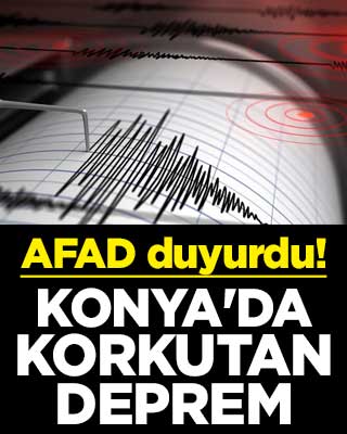 AFAD duyurdu! Konya'da korkutan deprem