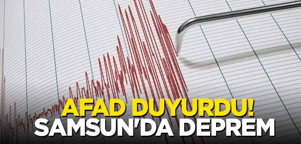 AFAD duyurdu! Samsun'da deprem