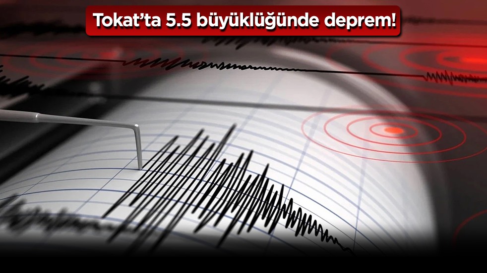 AFAD duyurdu: Tokat'ta 5,5 büyüklüğünde deprem