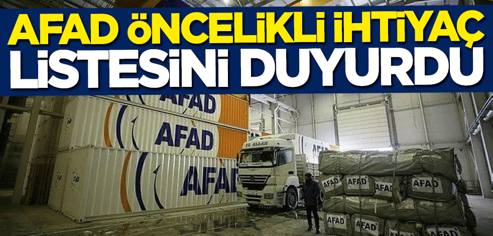 AFAD öncelikli ihtiyaç listesini duyurdu