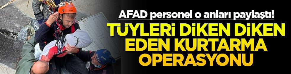 AFAD personel o anları paylaştı! Tüyleri diken diken eden kurtarma operasyonu
