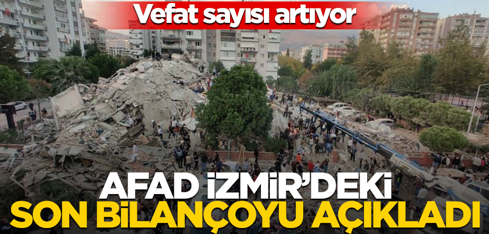 AFAD son bilançoyu açıkladı! İzmir'de ölü sayısı 44 oldu