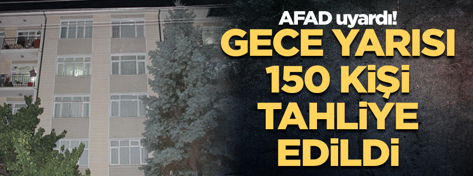 AFAD uyardı: Gece yarısı 150 kişi tahliye edildi