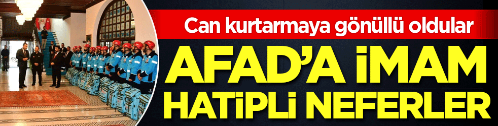 AFAD'a imam hatipli neferler! Can kurtarmaya gönüllü oldular!