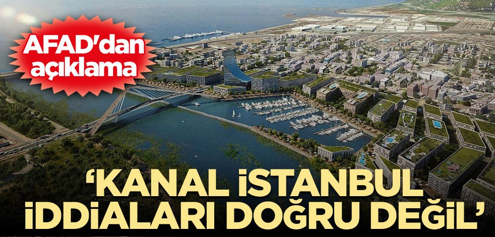AFAD'dan açıklama: Kanal İstanbul iddiaları doğru değil