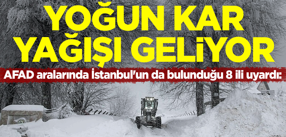 AFAD'dan aralarında İstanbul'un da bulunduğu 8 il için yoğun kar yağışı uyarısı