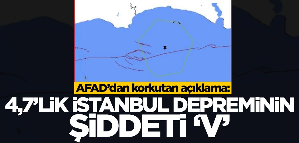 AFAD'dan korkutan açıklama: 4,7'lik İstanbul depreminin şiddeti 'V'