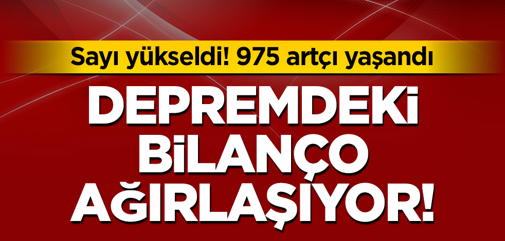 AFAD'dan son dakika açıklaması! Bilanço ağırlaşıyor