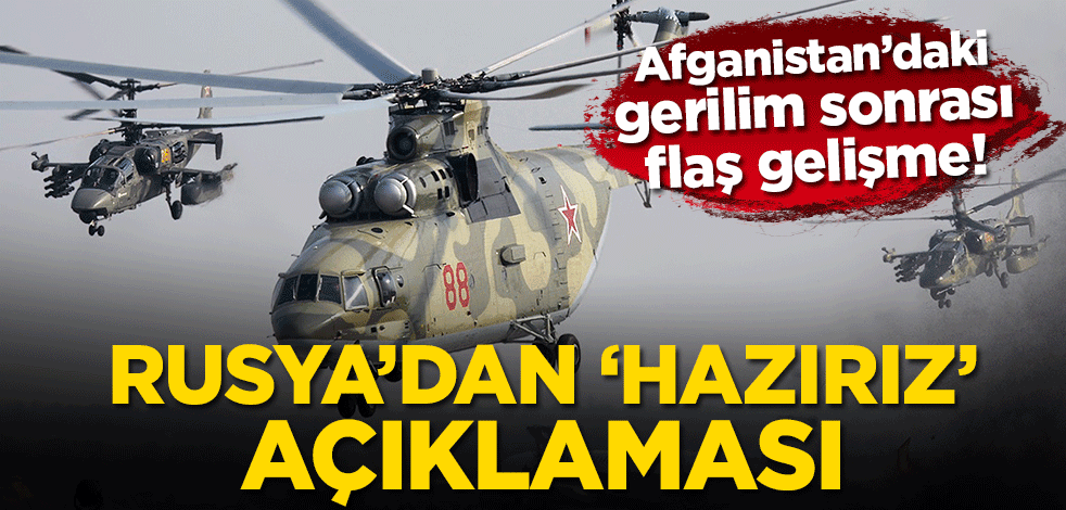 Afganistan’daki gerilim sonrası flaş gelişme! Rusya’dan ‘hazırız’ açıklaması