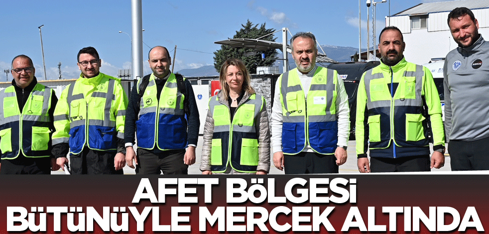 Afet bölgesi bütünüyle mercek altında