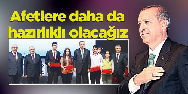 Afetlere daha da hazırlıklı olacağız