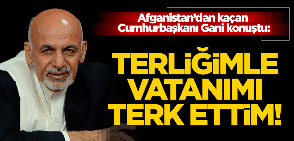 Afganistan Cumhurbaşkanı Gani suskunluğunu bozdu: Terliğimle vatanımı terk etmek zorunda kaldım