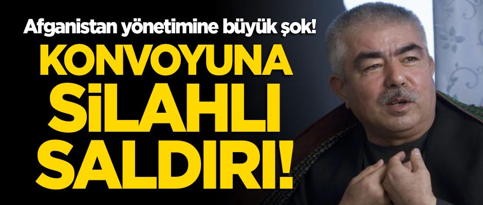 Afganistan Cumhurbaşkanı Yardımcısı Dostum'un konvoyuna silahlı saldırı!