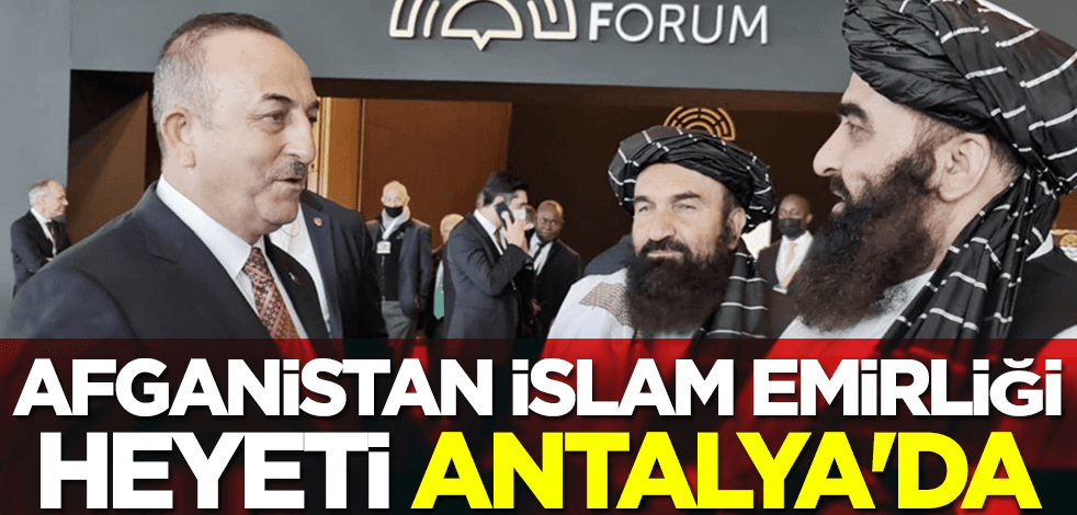'Afganistan İslam Emirliği' heyeti Antalya'da