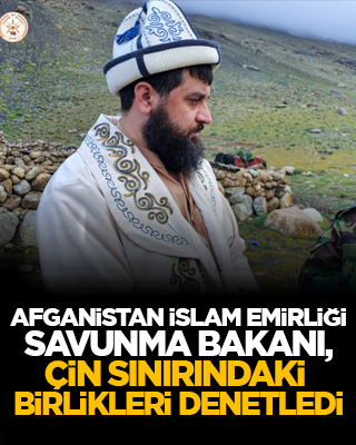 Afganistan İslam Emirliği Savunma Bakanı, Çin sınırındaki birlikleri denetledi