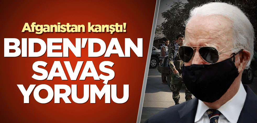 Afganistan karıştı! Biden'dan savaş yorumu