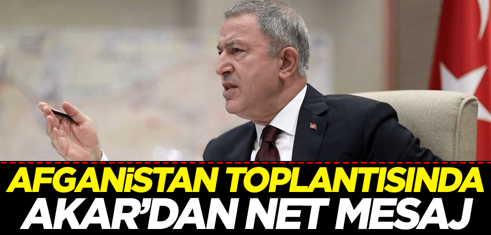 Afganistan toplantısında Hulusi Akar'dan net mesaj
