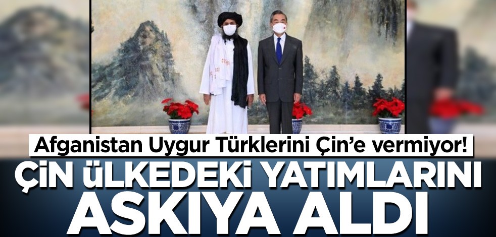 Afganistan Uygur Türklerini Çin'e vermiyor! Ülkedeki yatırımları askıya aldılar