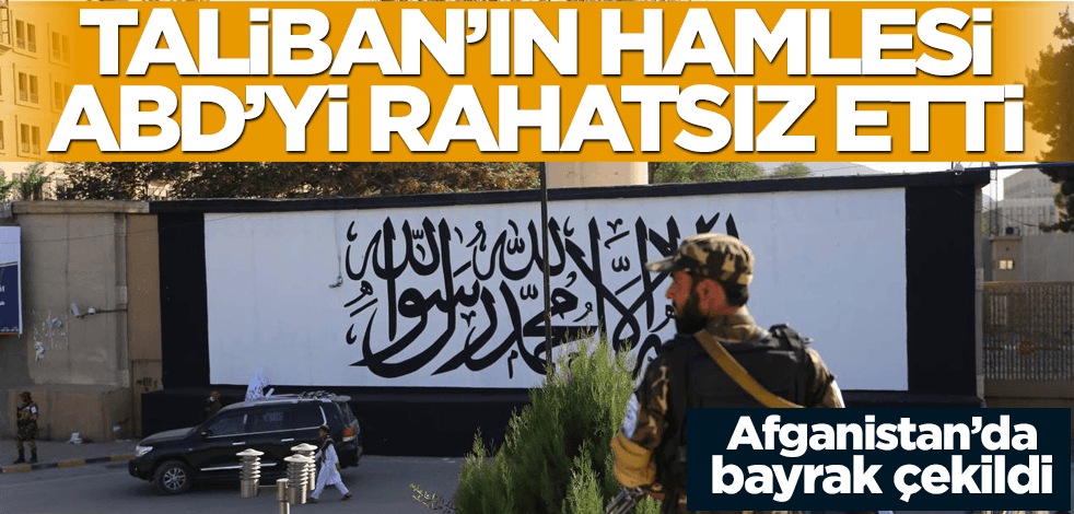 Afganistan'da bayrağı çektiler! Taliban'ın hamlesi ABD'yi rahatsız etti