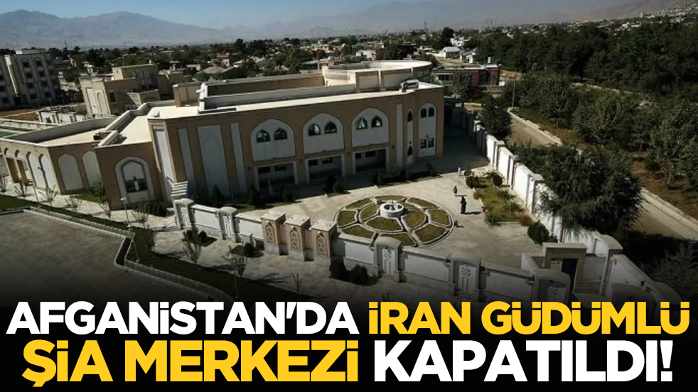 Afganistan'da İran güdümlü Şia merkezi kapatıldı!