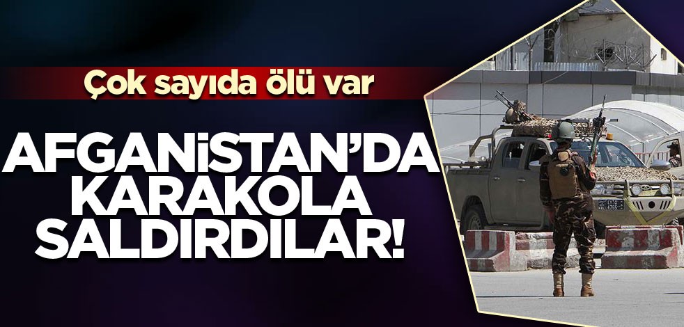 Afganistan'da karakola saldırdılar! Çok sayıda ölü var