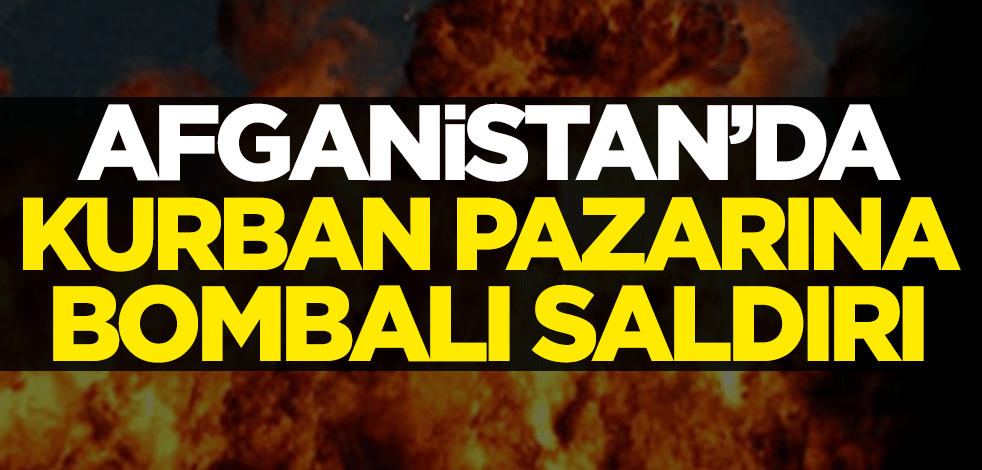 Afganistan'da kurban pazarına bombalı saldırı