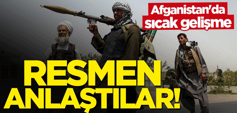 Afganistan'da sıcak gelişme! Resmen anlaştılar