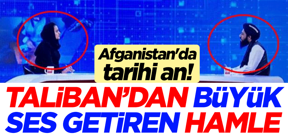 Afganistan'da tarihi an! Taliban'dan büyük ses getiren hamle