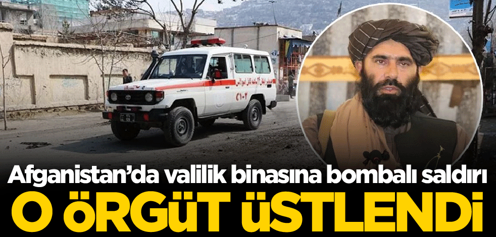 Afganistan’da valilik binasına bombalı saldırı! O örgüt üstlendi