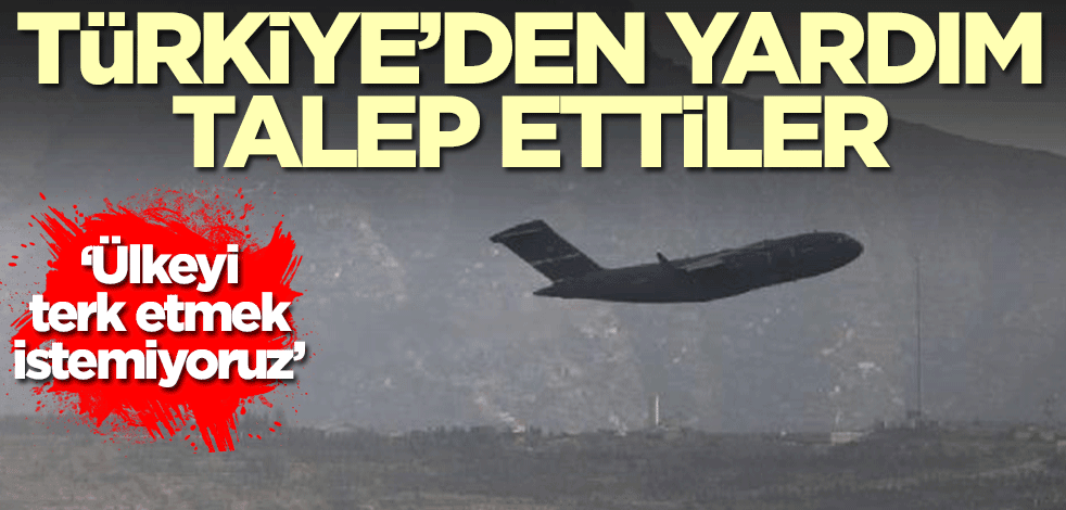 Afganistan'dan Türkiye'ye flaş çağrı: Ülkeyi terk etmek istemiyoruz