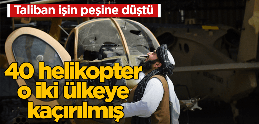Afganistan’ın 40 helikopteri o iki ülkeye kaçırılmış