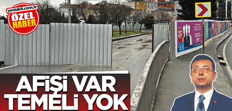 Afişi var temeli yok!