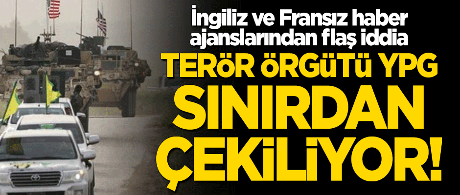 AFP ve Reuters'tan flaş iddia: Terör örgütü YPG sınırdan çekiliyor!