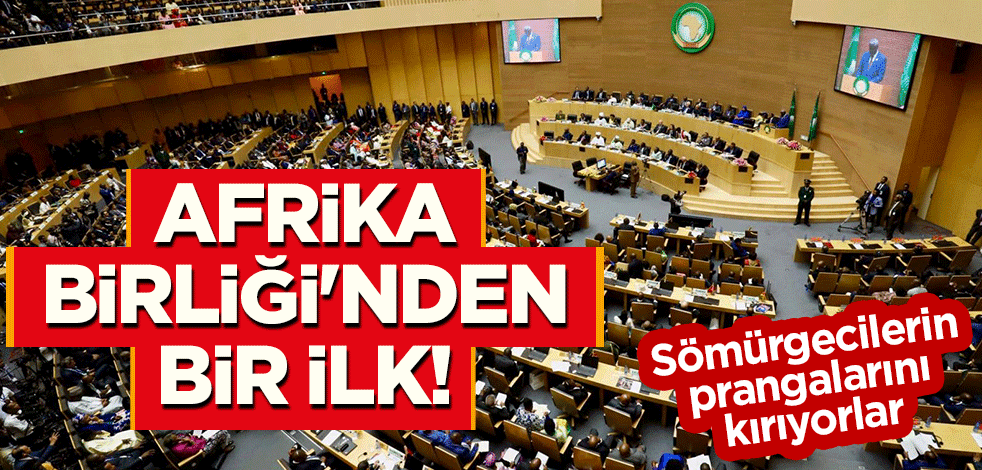 Afrika Birliği'nden bir ilk! Sömürgecilerin prangalarını kırıyorlar