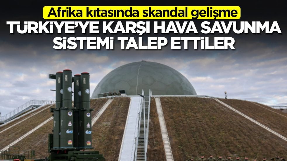 Afrika kıtasında skandal gelişme: Türkiye'ye karşı hava savunma sistemi talep ettiler