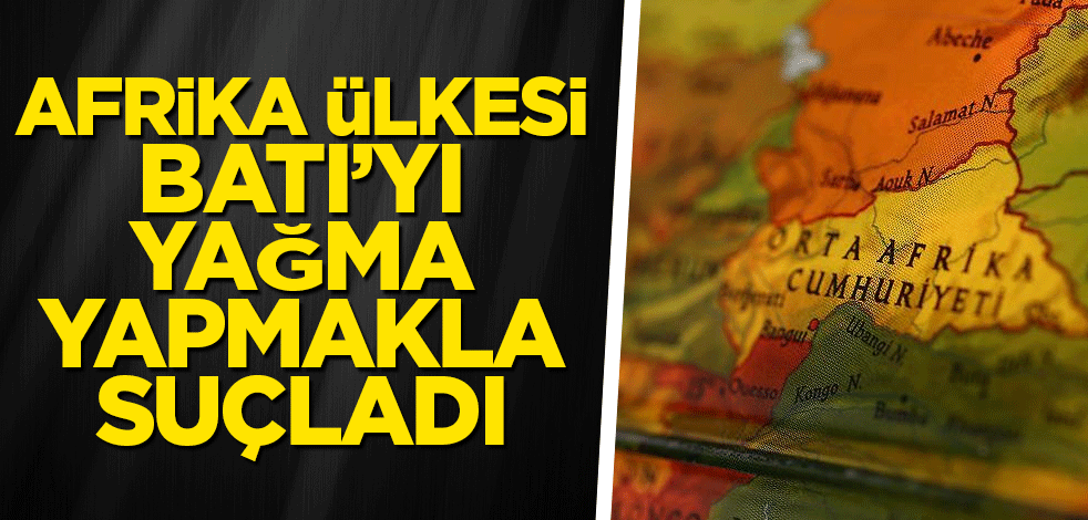 Afrika ülkesi Batı’yı yağma yapmakla suçladı