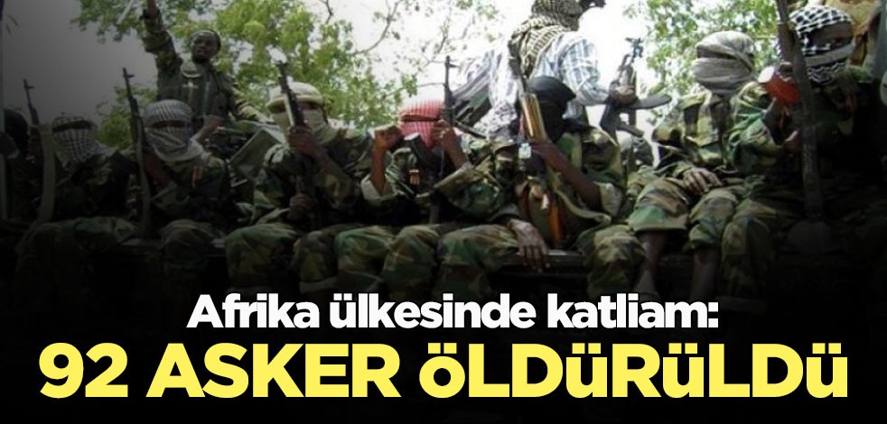 Afrika ülkesinde katliam: 92 asker öldürüldü