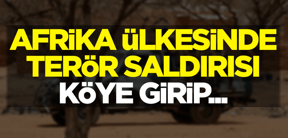 Afrika ülkesinde terör saldırısı! Köye girip...