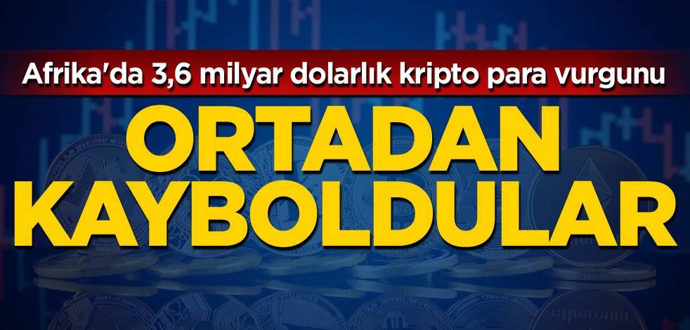 Afrika'da 3,6 milyar dolarlık kripto para vurgunu! Ortadan kayboldular