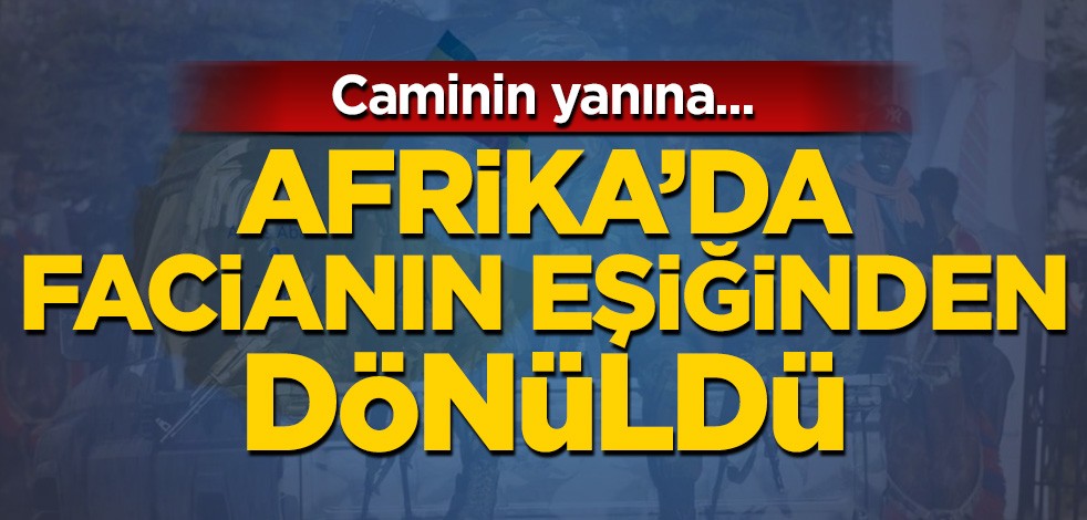 Afrika'da facianın eşiğinden dönüldü! Caminin yanına...