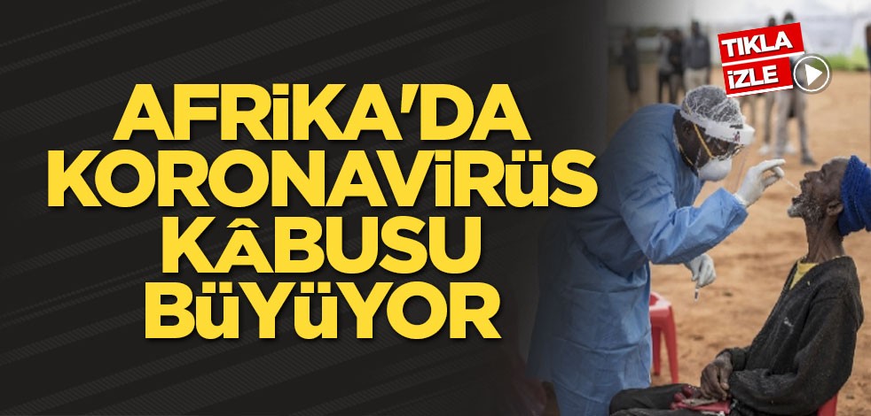 Afrika'da koronavirüs kâbusu büyüyor