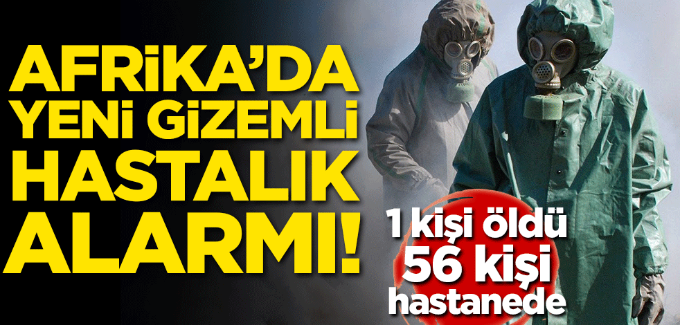 Afrika'da yeni gizemli hastalık alarmı!