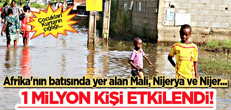Afrika'nın batısında yaklaşık 1 milyon kişi şiddetli yağış ve seller nedeniyle evini terk etti: Nijerya ve Nijer'de!