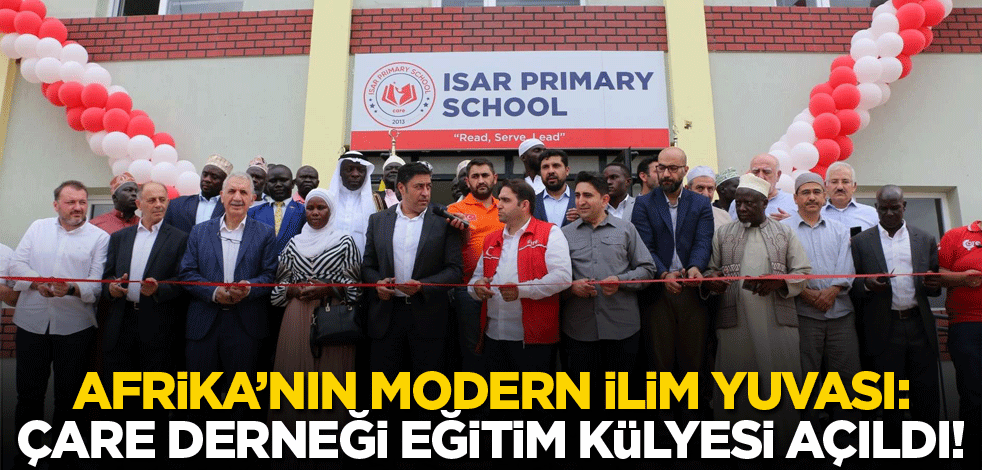 Afrika’nın Modern İlim Yuvası: Çare Derneği Eğitim Külliyesi Açıldı!