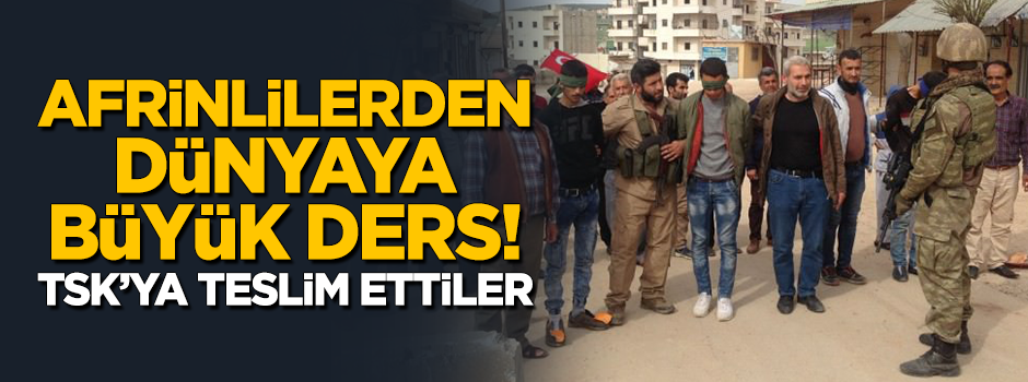 Afrin halkından tüm dünyaya ders! TSK'ya teslim ettiler